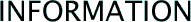INFORMATION